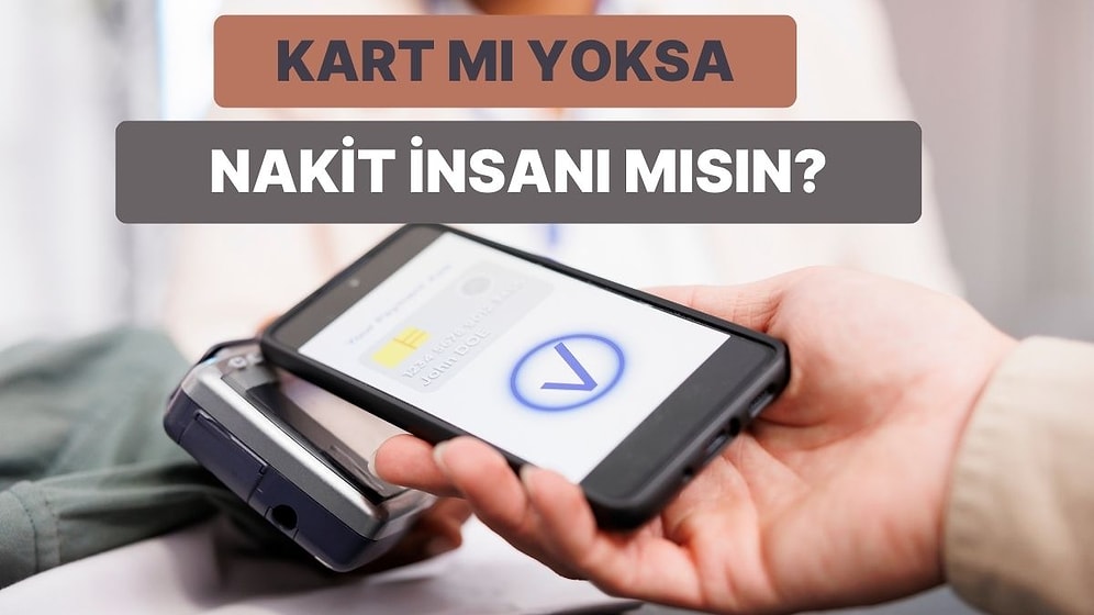 Sen Nakit İnsanı mı Yoksa Kart İnsanı mısın?