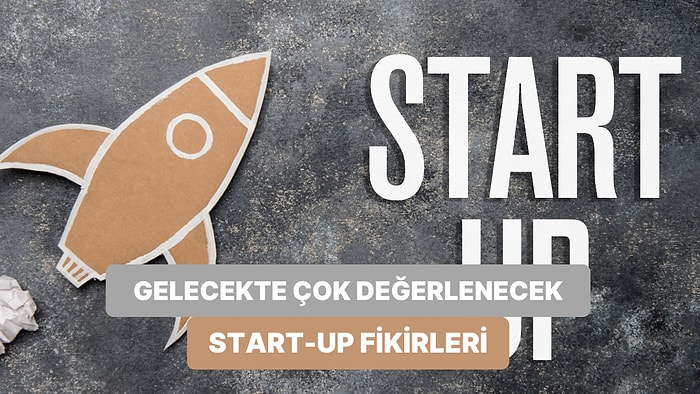 Bugün ve Gelecekte İş Yaşamına Yeni Bir Soluk Getirebilecek 13 Start-Up Fikri