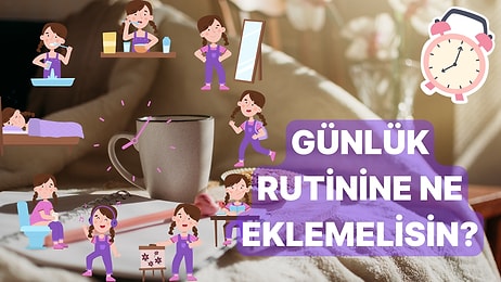 Günlük Rutinine Eklemen Gereken Şey Ne?