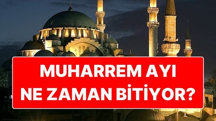 2024 Muharrem Ayı Ne Zaman Bitiyor? Aşure Günü İçin Son Gün Ne Zaman?