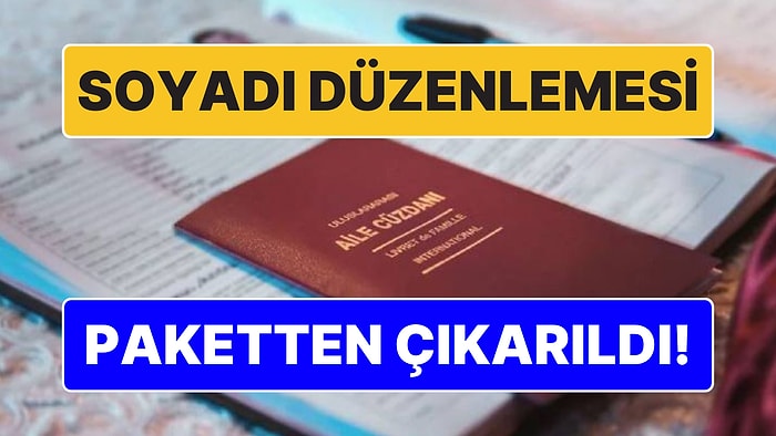 Kadınlar İçin Soyadı Düzenlemesi 9. Yargı Paketi'nden Çıkarıldı