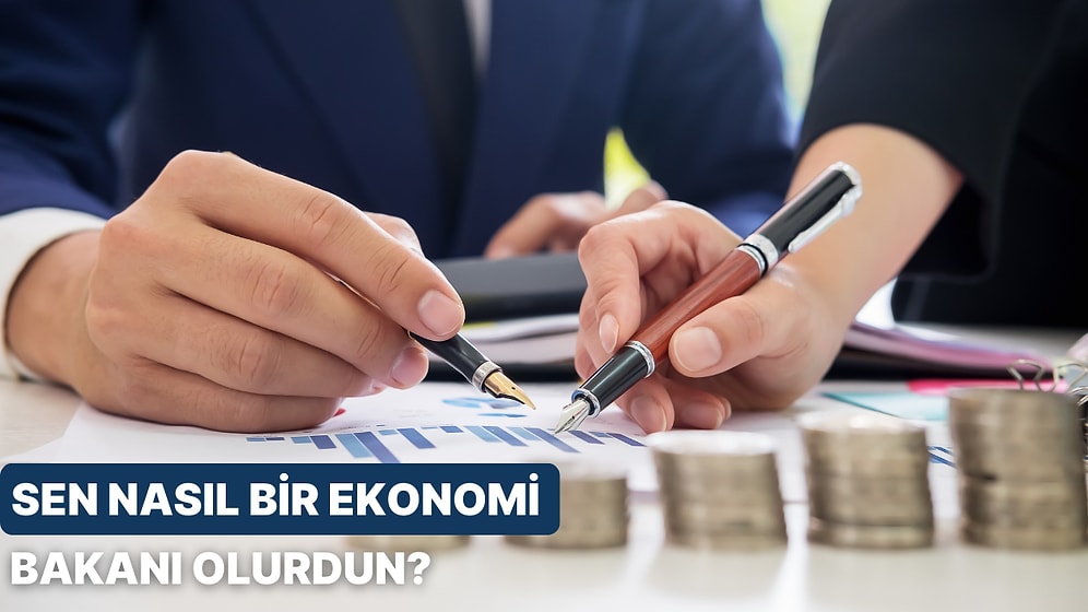 Sen Nasıl Bir Ekonomi Bakanı Olurdun?