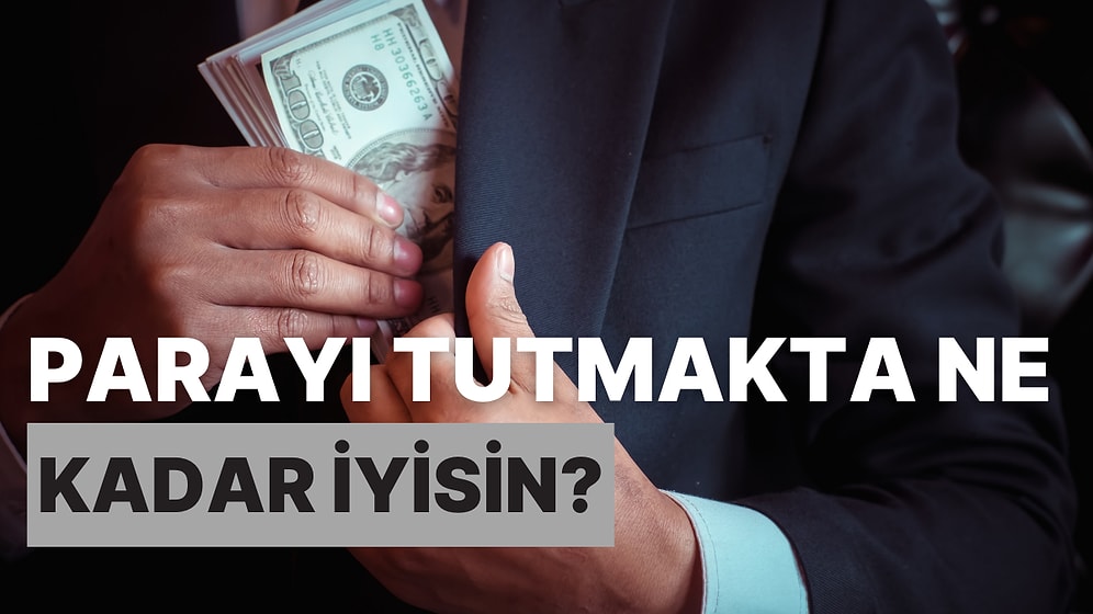 Parayı Tutmakta Ne Kadar İyisin?