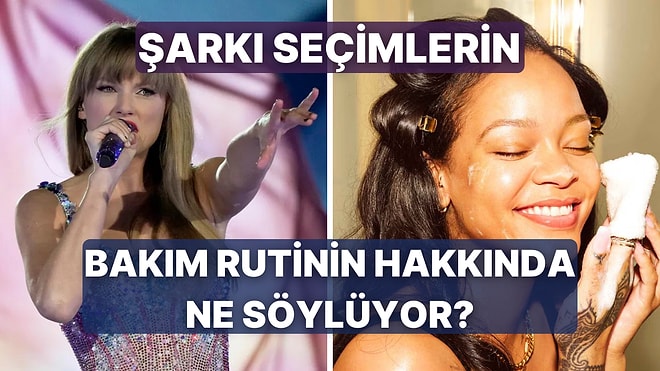 Seçtiğin Şarkılara Göre Cilt Bakım Rutinini Tahmin Ediyoruz!