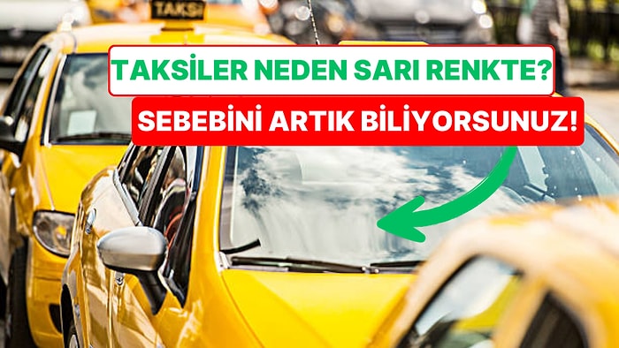 Taksiler Neden Sarı Renkte Hiç Merak Ettiniz mi? Sebebini Artık Biliyorsunuz!