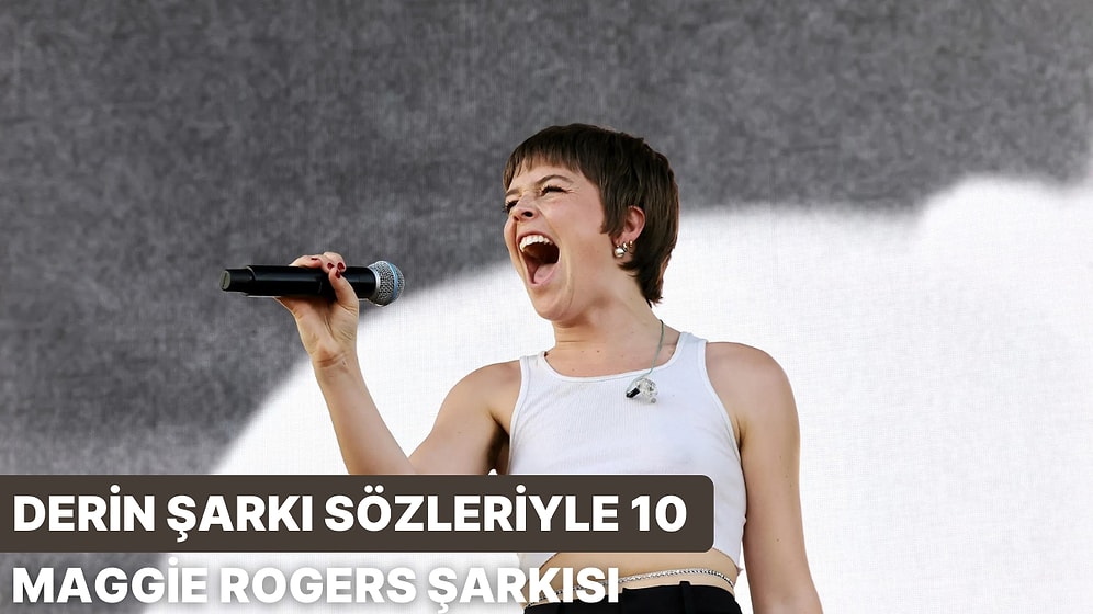 Derin Şarkı Sözleriyle Etkileyen 10 Maggie Rogers Şarkısı