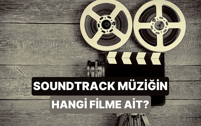 Hangi Film Müzikleri Senin Hayatının Soundtrack'i Olurdu?