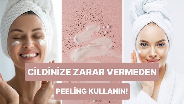 Cildinizi Çizmeden Peeling Yapmanız İçin 10 Tavsiye