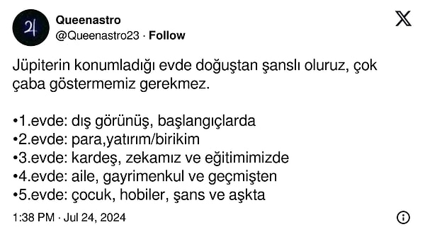 Doğum haritasında 2. evinde Jüpiter olan para, 5. evinde Jüpiter olan ise aşk konusunda çaba sarf etmeden mutlu olur.