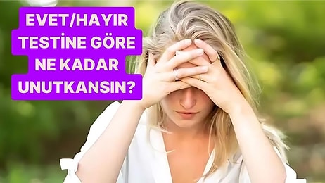 Evet/Hayır Testine Göre Ne Kadar Unutkansın?