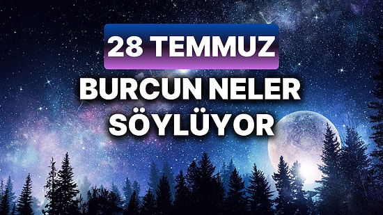 Günlük Burç Yorumuna Göre 28 Temmuz Pazar Günün Nasıl Geçecek?