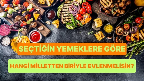 Seçtiğin Yemeklere Göre Hangi Ülkeden Biriyle Evlenmelisin?