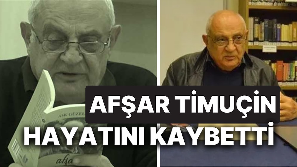 Afşar Timuçin Hayatını Kaybetti! Usta Kalem Afşar Timuçin Kimdir?