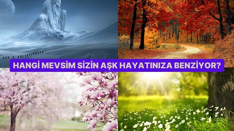 Hangi Mevsim Sizin Aşk Hayatınıza Benziyor?