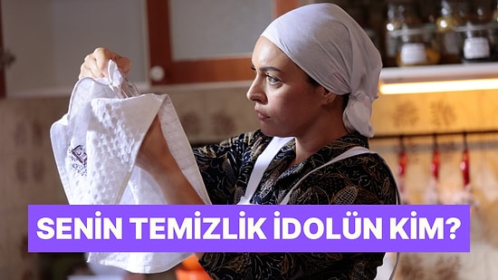 Temizlik Konusunda İdolün Kim?