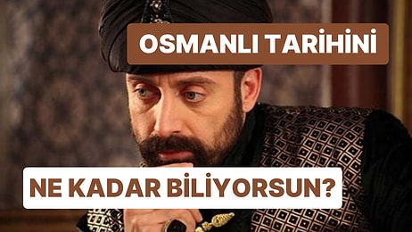 Osmanlı Tarihi Bilgini Test Et: 10/10 Yapabilir misin?