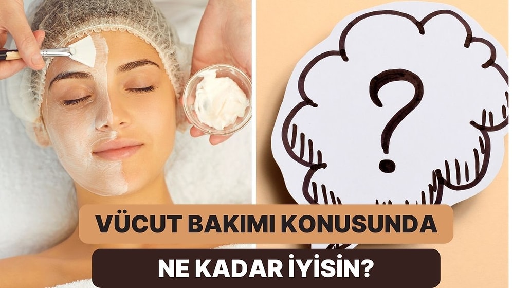 Bu Vücut Bakımı Testinden Geçebilecek misin?