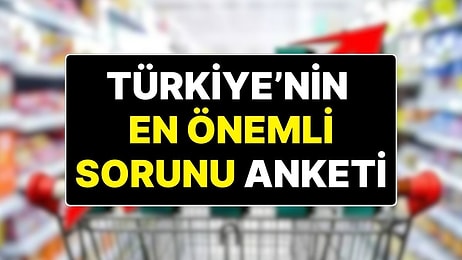 “Türkiye’nin En Önemli Sorunu Nedir” Anketinde Açık Arayla İlk Sırada ‘Ekonomi’ Var!