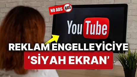 YouTube Reklam Engelleyicilere Çözüm Buldu: 'Reklam Boyunca Siyah Ekran'!