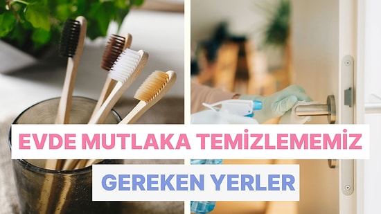 Genelde Aklımıza Gelmese de Evde Mutlaka Temizlememiz Gereken 12 Yer