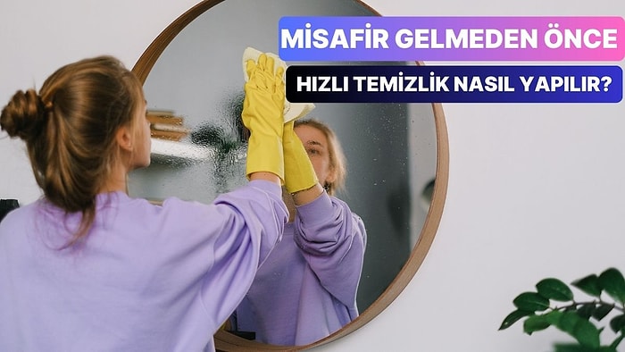 Misafir Öncesi Evde Hızlı Temizlik İçin 10 Taktik