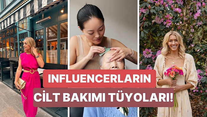 Influencerlardan Öğrendiğimiz 10 Faydalı Cilt Bakım Tüyosu