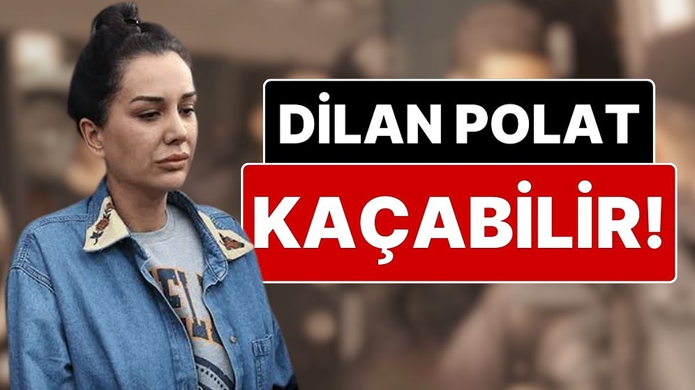 Dilan Polat’ın Tahliye Talebinin Reddedilmesinin Nedeni Ortaya Çıktı: ‘Kaçabilir’