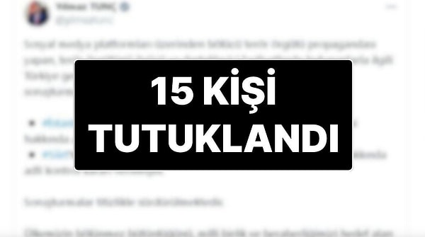 Adalet Bakanı Yılmaz Tunç, sosyal medyada terör propagandası yapan 15 şüphelinin tutuklandığını açıkladı.