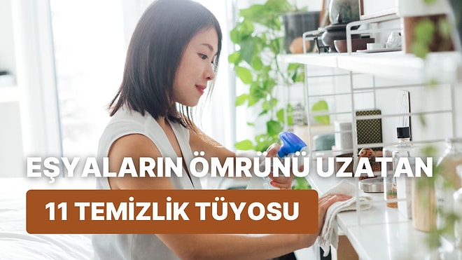 Evdeki Eşyaların Ömrünü Uzatmak İçin 11 Temizlik Tüyosu