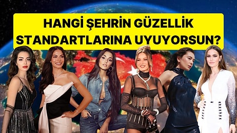 Yüz Tipine Göre Hangi Şehrin Güzellik Standartlarına Uyuyorsun?