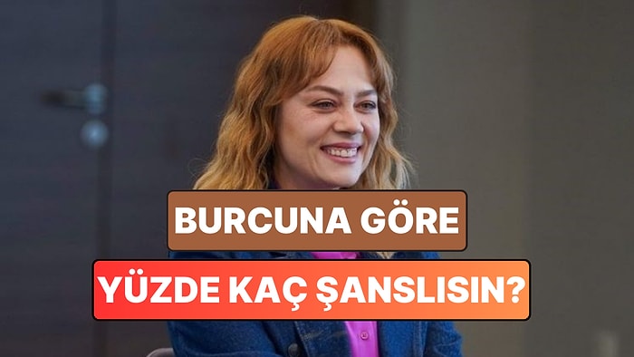 Burcuna Göre Hayatında Yüzde Kaç Şanslısın?