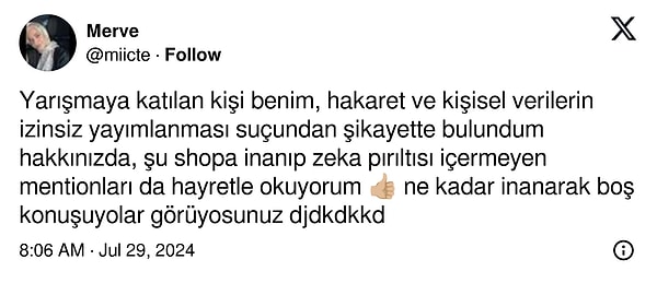 "Yarışmaya katılan kişi benim, hakaret ve kişisel verilerin izinsiz yayımlanması suçundan şikayette bulundum hakkınızda, şu shopa inanıp zeka pırıltısı içermeyen mentionları da hayretle okuyorum."