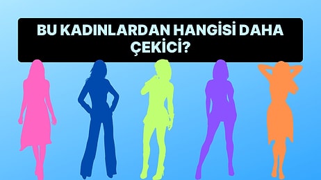 Kişilik Tipi Testi: Bu Kadınlardan Hangisi Daha Çekici?