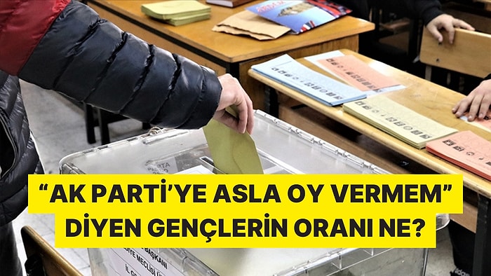 Gençlerin "Asla Oy Vermem" Dedikleri Siyasi Partiler