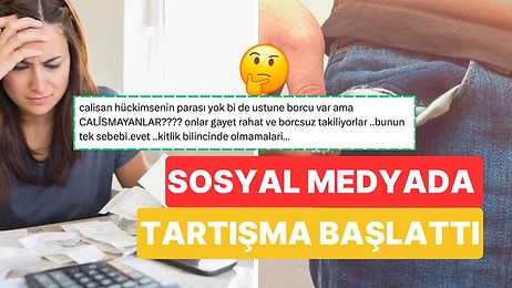 Sosyal Medya Kullanıcısı Çalışanların Borç Sorununu Gündeme Getirdi: ''Çalışmayanlar Gayet Rahat''