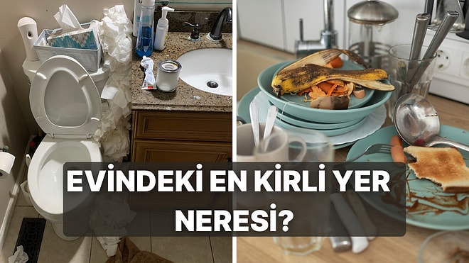 Evindeki En Kirli Yeri Tahmin Ediyoruz!