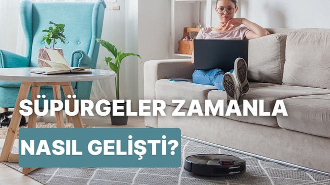 Çalı Süpürgesinden Robot Süpürgeye Süpürgelerin Tarihsel Değişimi