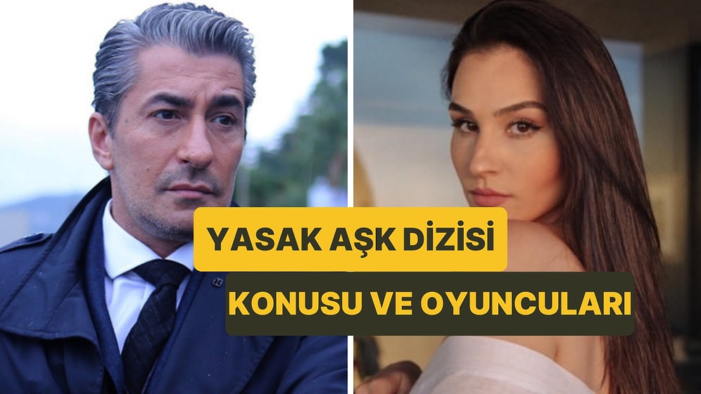 Yasak Aşk Dizisi Ne Zaman Başlayacak? Yasak Aşk Dizisinin Konusu Nedir, Oyuncuları Kimlerdir?