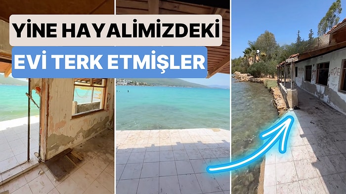 Yine Hayalimizdeki Evi Terk Etmişler: Bodrum'da Terk Edilmiş Denize Sıfır Ev Herkese Derin Bir İç Geçirtti