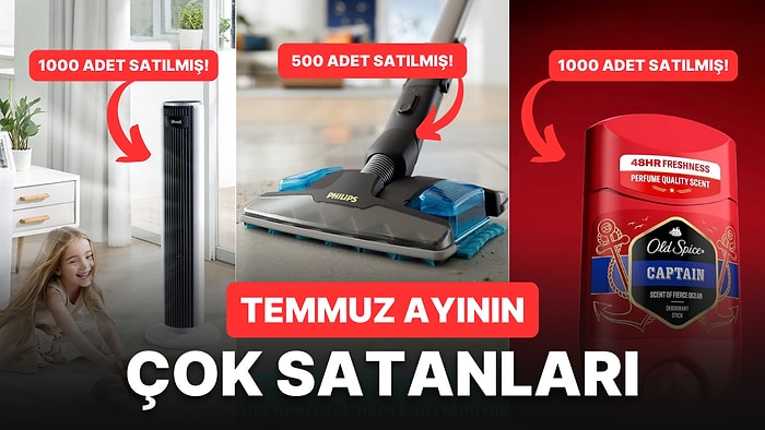 Temmuz Ayının En Çok Konuşulan ve Satın Alınan Ürünleri