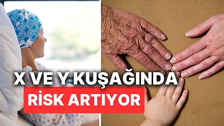 Kanser Riski Kuşaktan Kuşağa Artıyor! X ve Y Kuşağı Önceki Kuşaklara Göre Daha Fazla Risk Altında