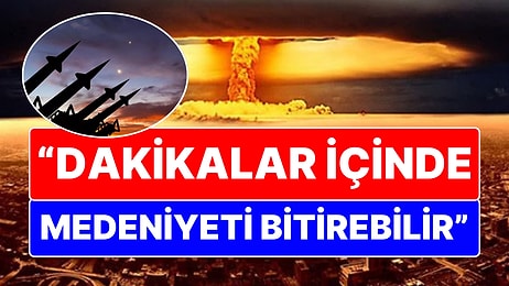 "Nükleer Savaş Medeniyeti Bitirebilir": ABD'li Gazeteciye Göre Dünyanın Sonuna 72 Dakikada Varılabilir!