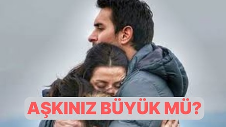 Aşkınız Ne Kadar Büyük?