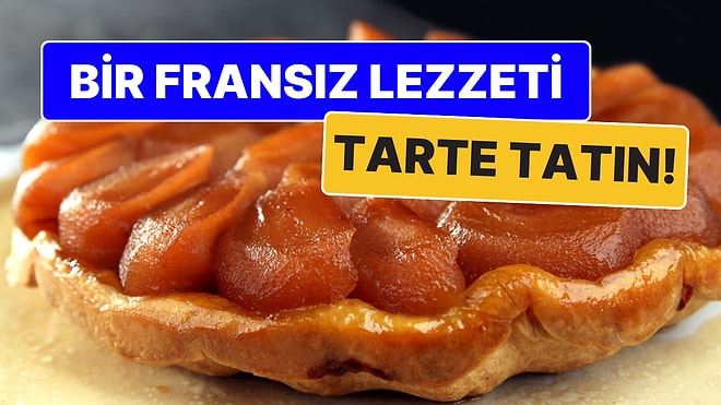 Bir Fransız Lezzeti: Tarte Tatin Nasıl Yapılır? Tarte Tatin Yapmanın Püf Noktası