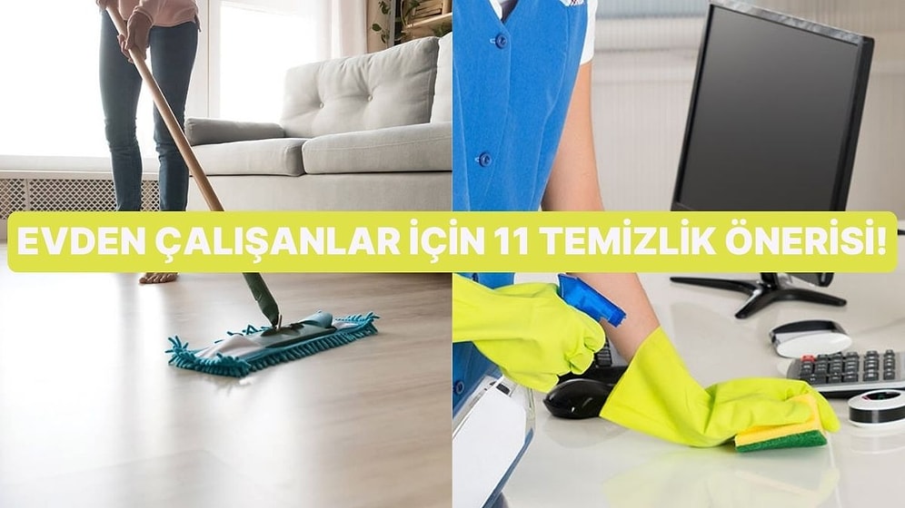 Evden Çalışanlar İçin 11 Temizlik Önerisi!