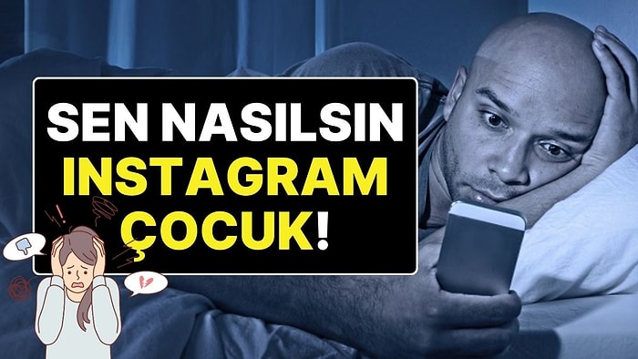 “Peki Ya Sen Nasılsın Instagram Çocuk!” Instagram Kapatılınca Kendinizi Nasıl Hissettiniz?