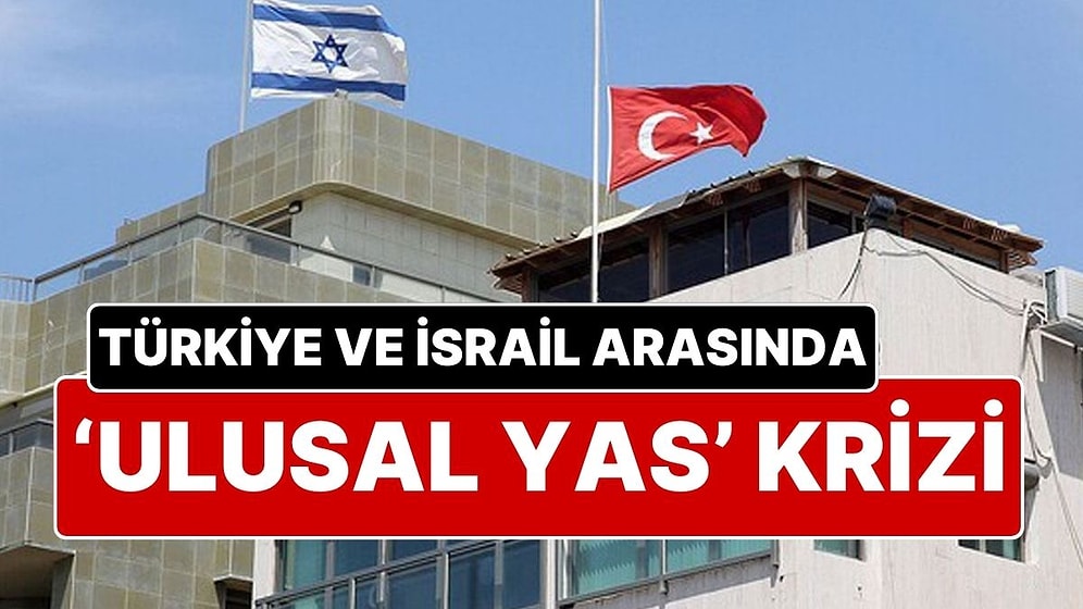Türkiye ve İsrail Arasında ‘Ulusal Yas’ Krizi: “Yas Tutmak İsteyenler Türkiye'ye Gitsin”