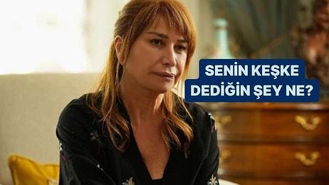 Senin Keşke Dediğin Şey Ne?