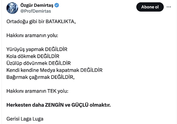 "Hakkını aramanın TEK yolu: Herkesten daha ZENGİN ve GÜÇLÜ olmaktır. Gerisi Laga Luga"