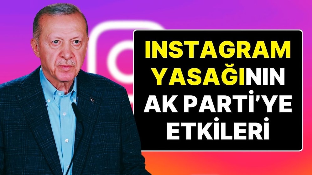 Instagram Yasağı Devam Ediyor: Instagram’a Giriş Yapılamamasının AK Parti’ye Karşılığı Nasıl Olacak?